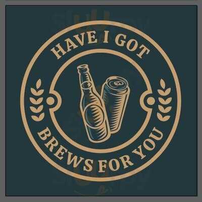 Have I Got Brews For You